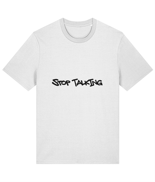 STOP TALKING  ORGANIC T SHIRT