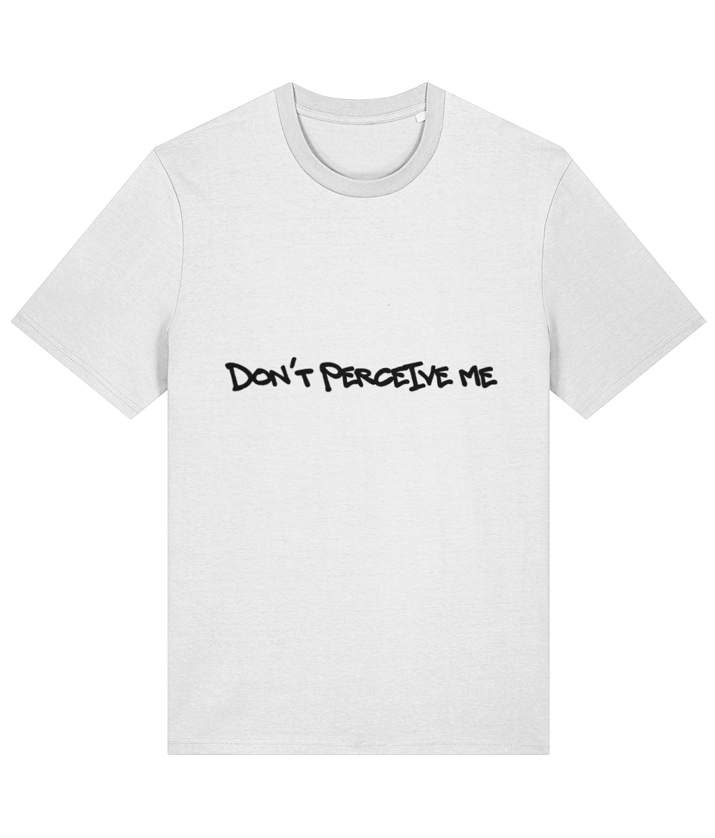 DON'T PERCEIVE ME -  ORGANIC T SHIRT